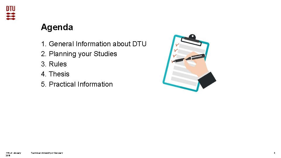 Agenda 1. General Information about DTU 2. Planning your Studies 3. Rules 4. Thesis