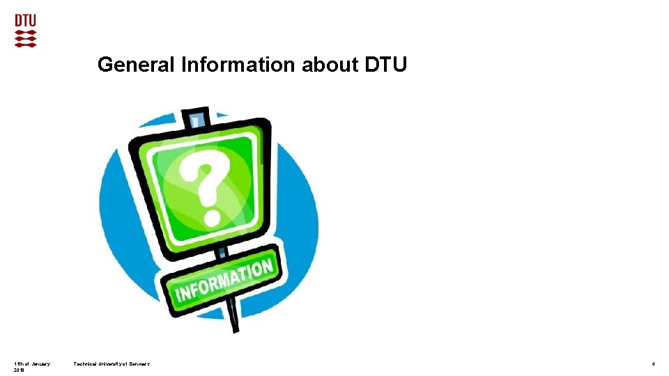 General Information about DTU 11 th of January 2019 Technical University of Denmark 4