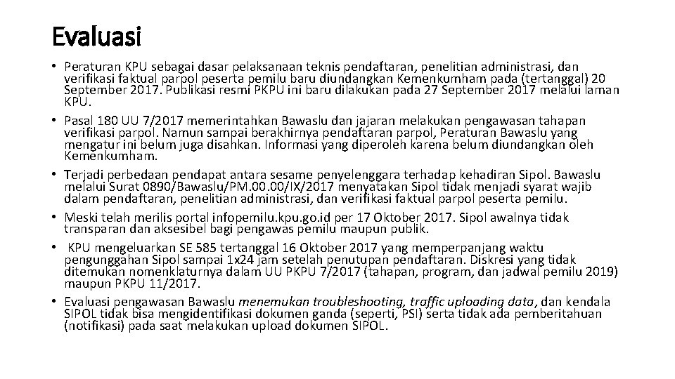 Evaluasi • Peraturan KPU sebagai dasar pelaksanaan teknis pendaftaran, penelitian administrasi, dan verifikasi faktual