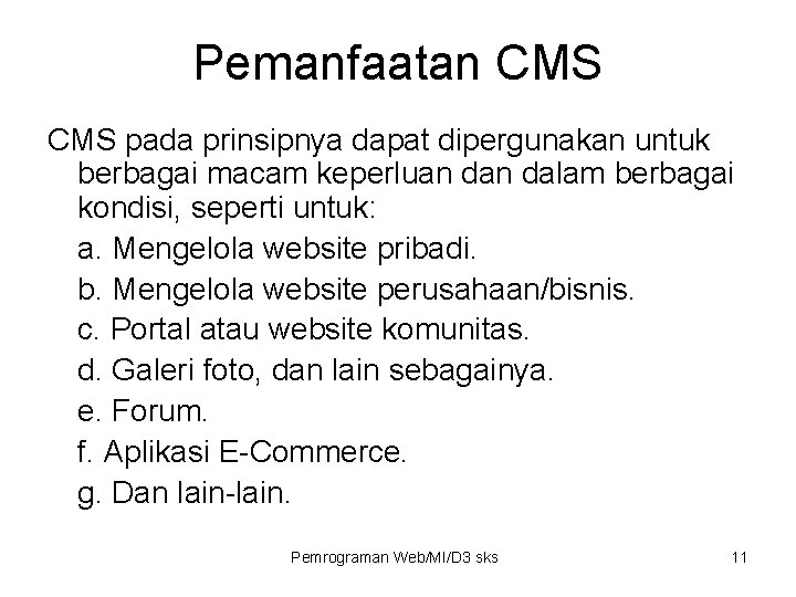 Pemanfaatan CMS pada prinsipnya dapat dipergunakan untuk berbagai macam keperluan dalam berbagai kondisi, seperti