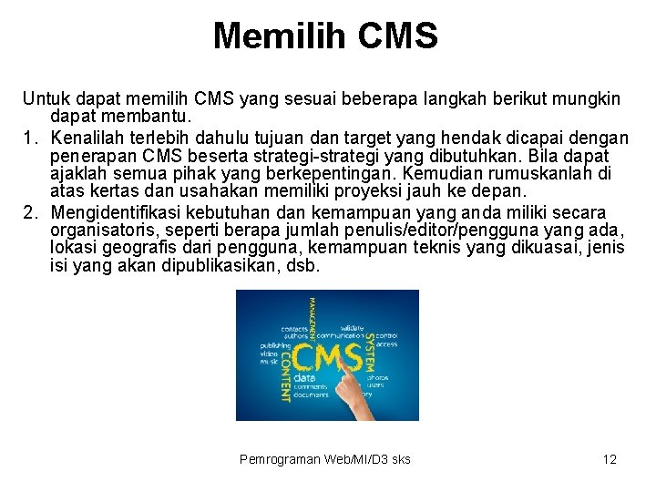 Memilih CMS Untuk dapat memilih CMS yang sesuai beberapa langkah berikut mungkin dapat membantu.