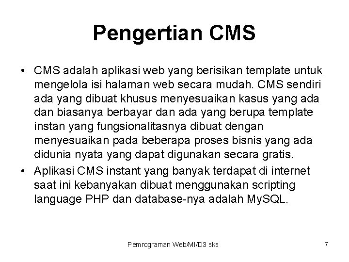 Pengertian CMS • CMS adalah aplikasi web yang berisikan template untuk mengelola isi halaman