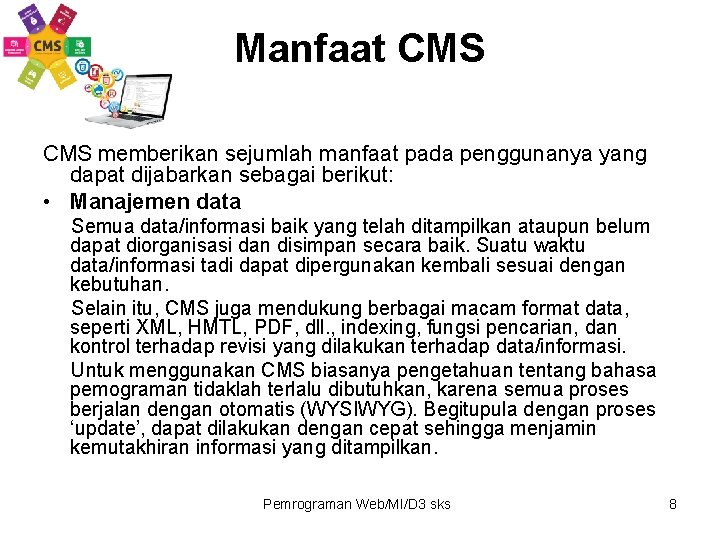 Manfaat CMS memberikan sejumlah manfaat pada penggunanya yang dapat dijabarkan sebagai berikut: • Manajemen