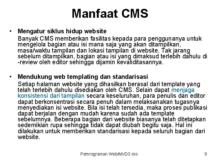 Manfaat CMS • Mengatur siklus hidup website Banyak CMS memberikan fasilitas kepada para penggunanya