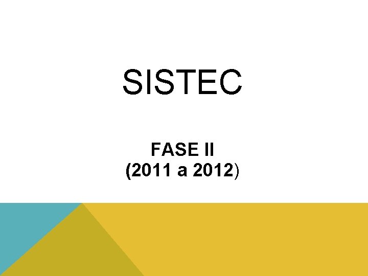 SISTEC FASE II (2011 a 2012) 