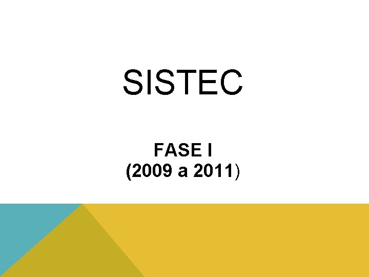 SISTEC FASE I (2009 a 2011) 