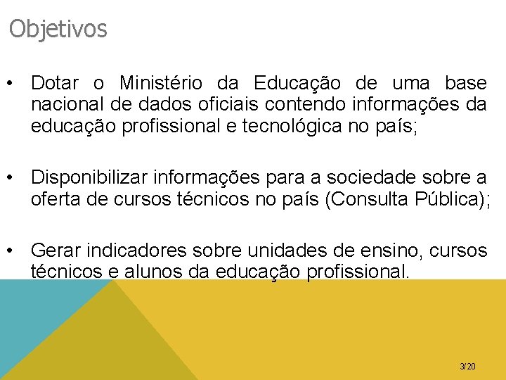 Objetivos • Dotar o Ministério da Educação de uma base nacional de dados oficiais
