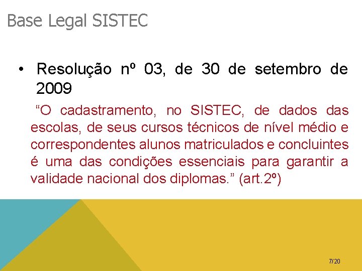 Base Legal SISTEC • Resolução nº 03, de 30 de setembro de 2009 “O
