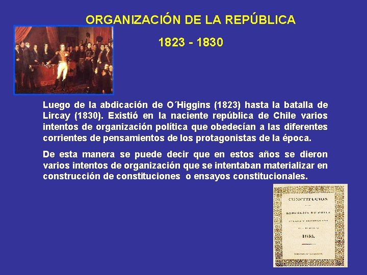 ORGANIZACIÓN DE LA REPÚBLICA 1823 - 1830 Luego de la abdicación de O´Higgins (1823)