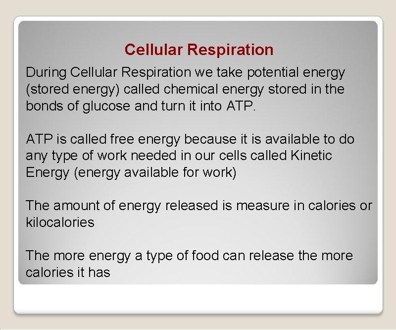 Cellular Respiration During Cellular Respiration we take potential energy (stored energy) called chemical energy