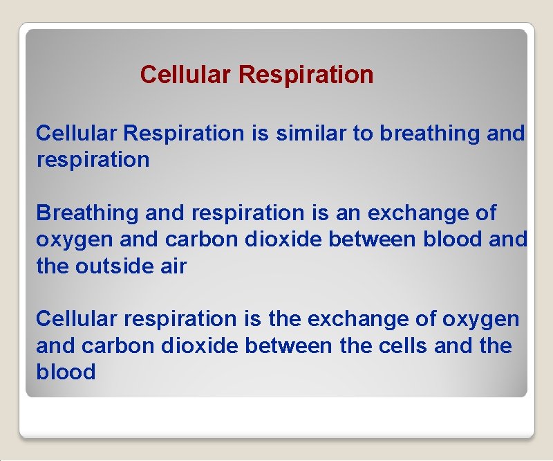 Cellular Respiration is similar to breathing and respiration Breathing and respiration is an exchange