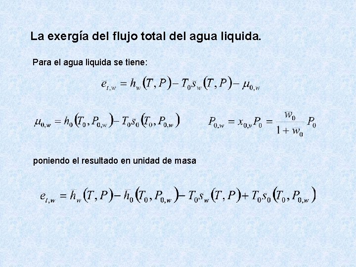 La exergía del flujo total del agua liquida. Para el agua liquida se tiene: