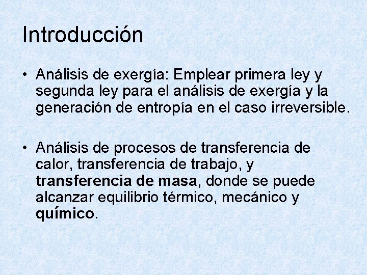 Introducción • Análisis de exergía: Emplear primera ley y segunda ley para el análisis