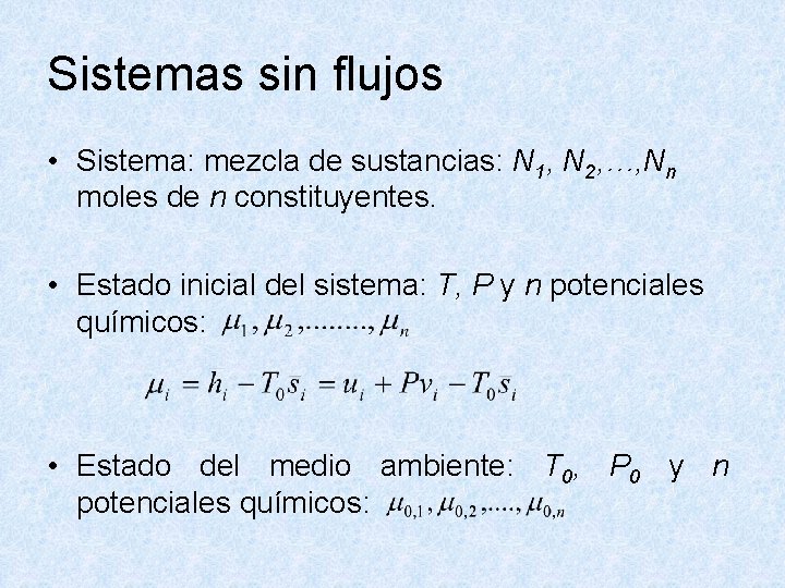 Sistemas sin flujos • Sistema: mezcla de sustancias: N 1, N 2, …, Nn