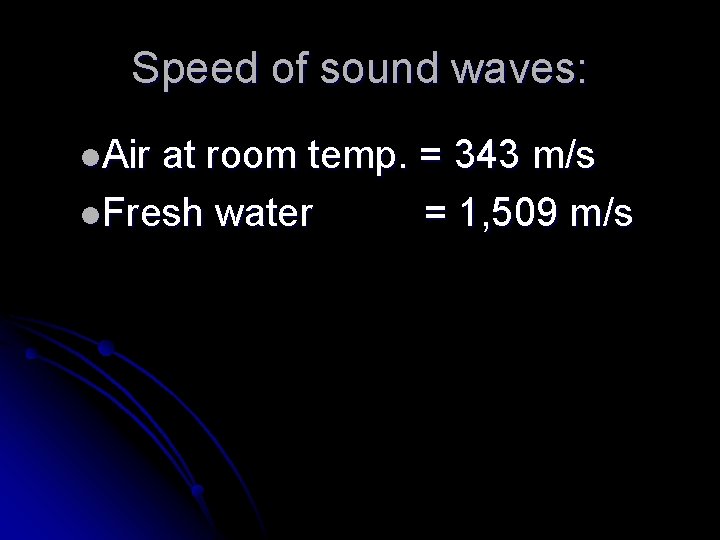 Speed of sound waves: l. Air at room temp. = 343 m/s l. Fresh