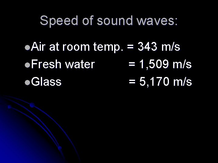 Speed of sound waves: l. Air at room temp. = 343 m/s l. Fresh