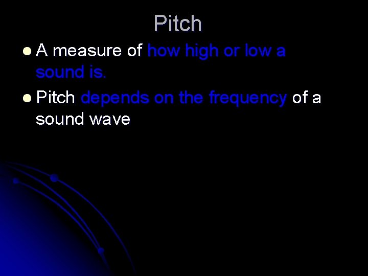 Pitch l. A measure of how high or low a sound is. l Pitch