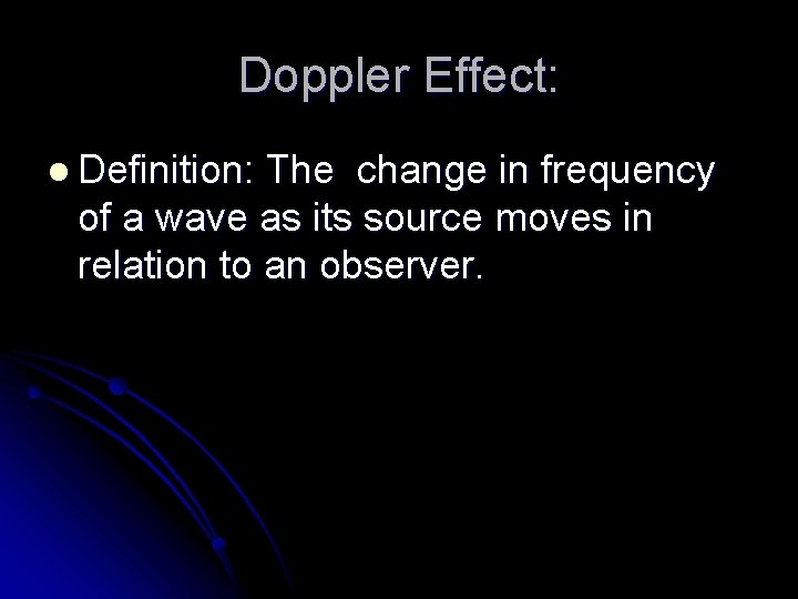 Doppler Effect: l Definition: The change in frequency of a wave as its source