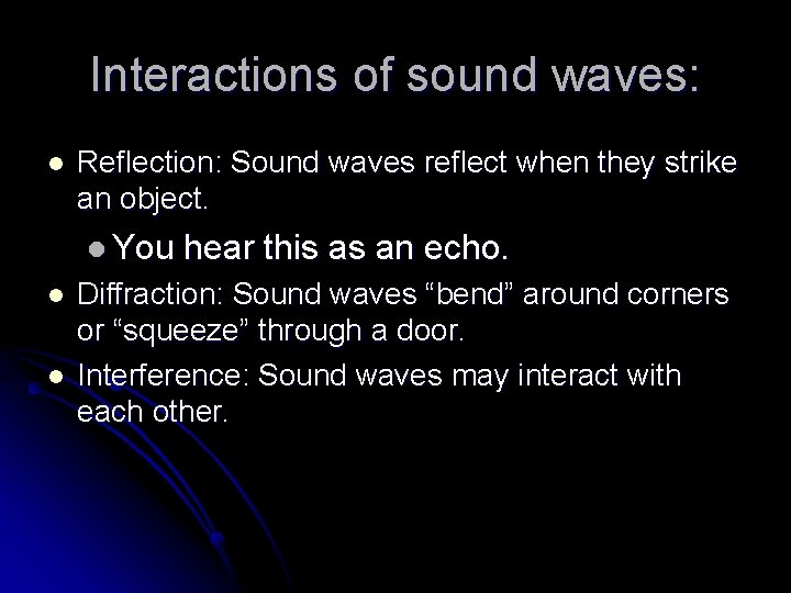 Interactions of sound waves: l Reflection: Sound waves reflect when they strike an object.