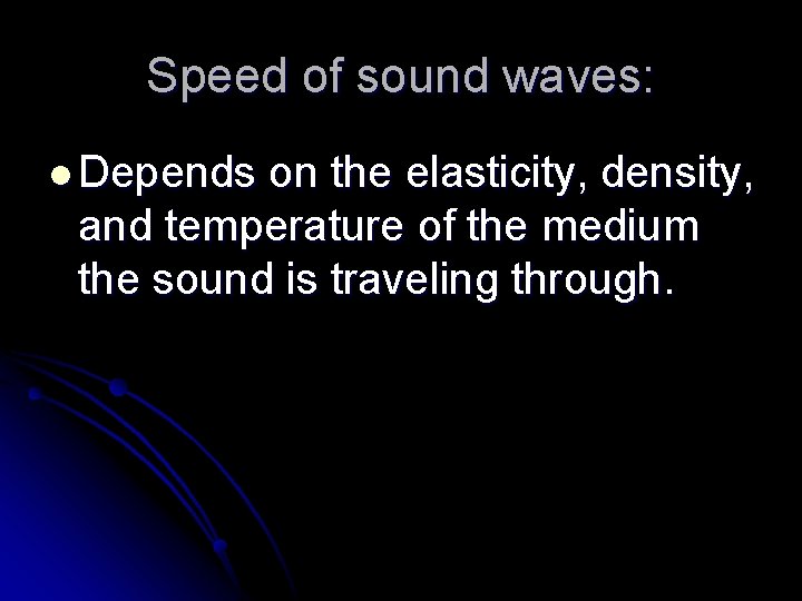 Speed of sound waves: l Depends on the elasticity, density, and temperature of the