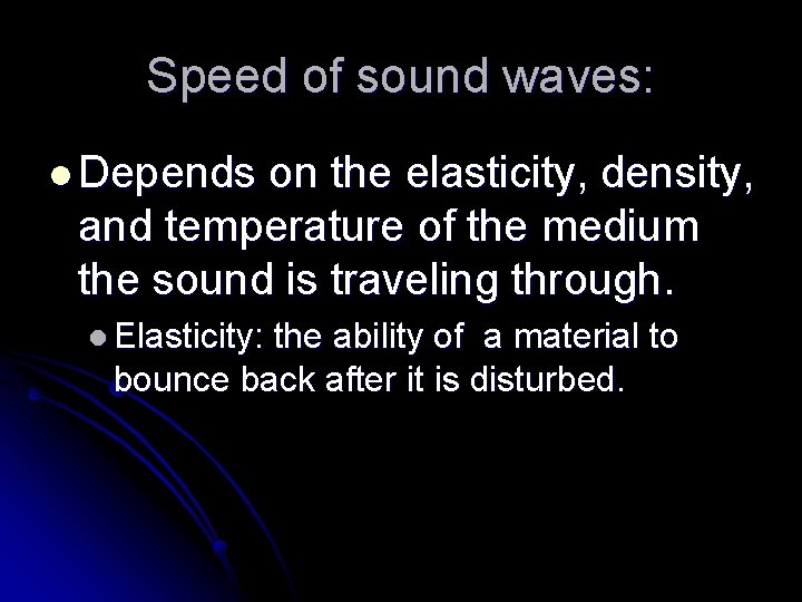 Speed of sound waves: l Depends on the elasticity, density, and temperature of the