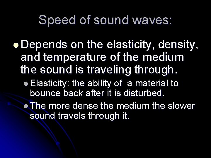 Speed of sound waves: l Depends on the elasticity, density, and temperature of the