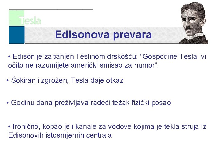 Edisonova prevara • Edison je zapanjen Teslinom drskošću: “Gospodine Tesla, vi očito ne razumijete