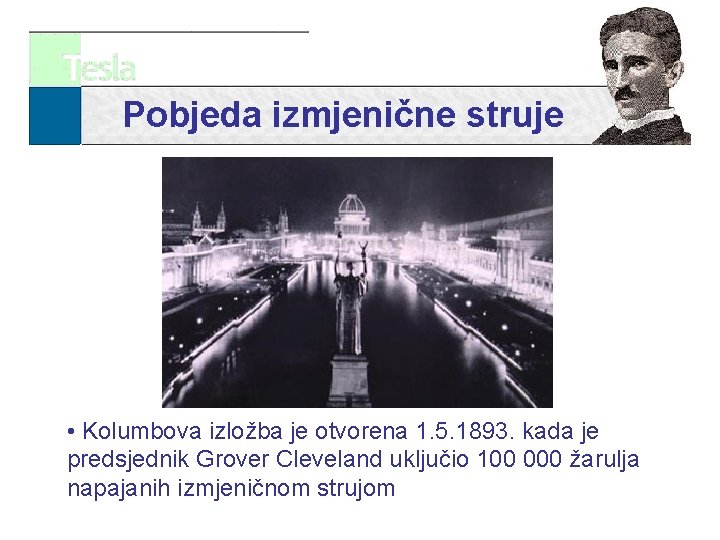 Pobjeda izmjenične struje • Kolumbova izložba je otvorena 1. 5. 1893. kada je predsjednik