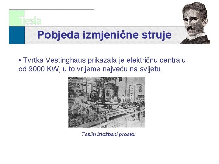 Pobjeda izmjenične struje • Tvrtka Vestinghaus prikazala je električnu centralu od 9000 KW, u
