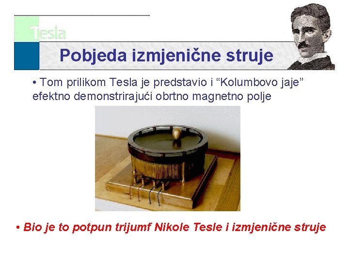 Pobjeda izmjenične struje • Tom prilikom Tesla je predstavio i “Kolumbovo jaje” efektno demonstrirajući