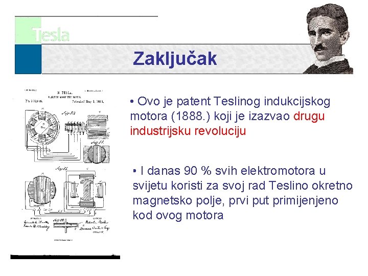 Zaključak • Ovo je patent Teslinog indukcijskog motora (1888. ) koji je izazvao drugu