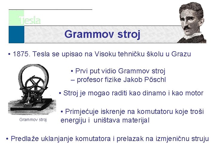 Grammov stroj • 1875. Tesla se upisao na Visoku tehničku školu u Grazu •