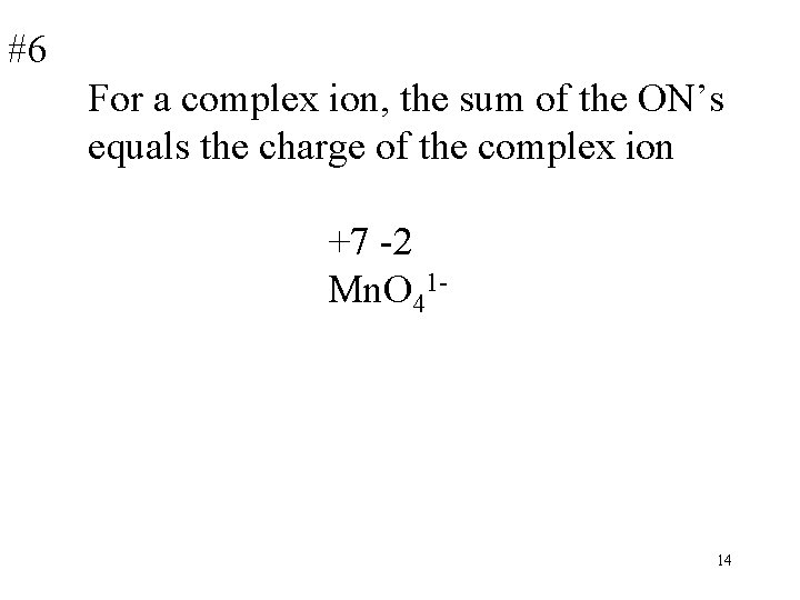 #6 For a complex ion, the sum of the ON’s equals the charge of