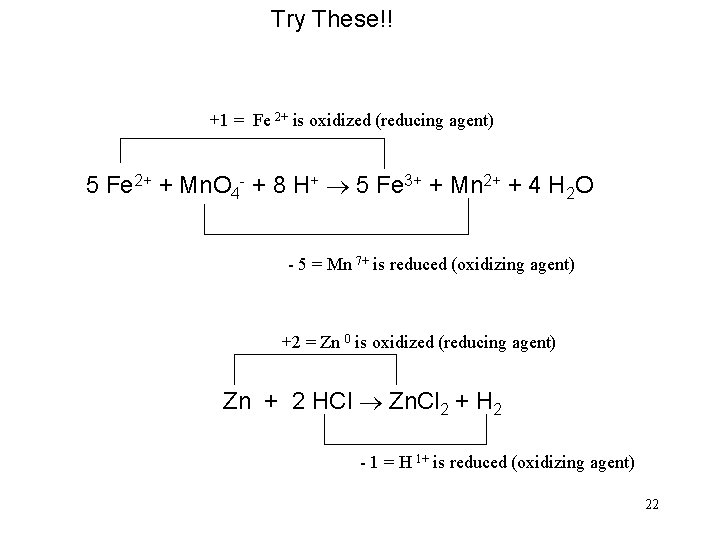 Try These!! +1 = Fe 2+ is oxidized (reducing agent) 5 Fe 2+ +