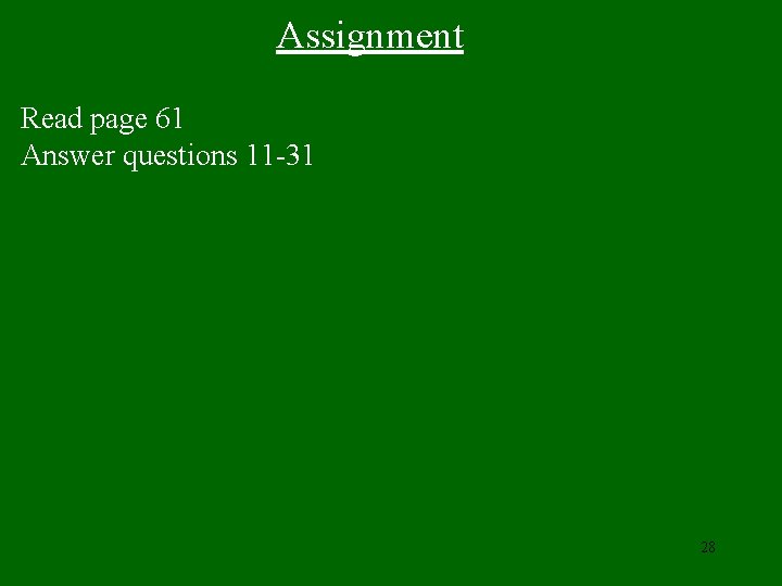 Assignment Read page 61 Answer questions 11 -31 28 