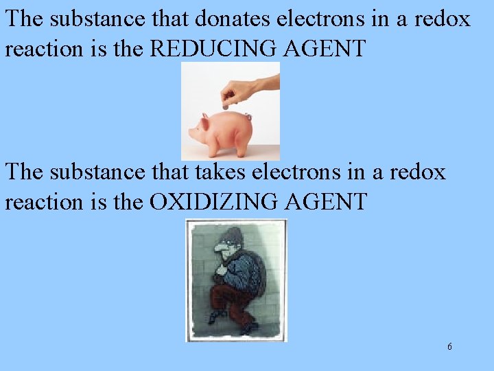 The substance that donates electrons in a redox reaction is the REDUCING AGENT The
