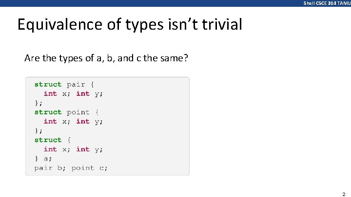 Shell CSCE 314 TAMU Equivalence of types isn’t trivial Are the types of a,