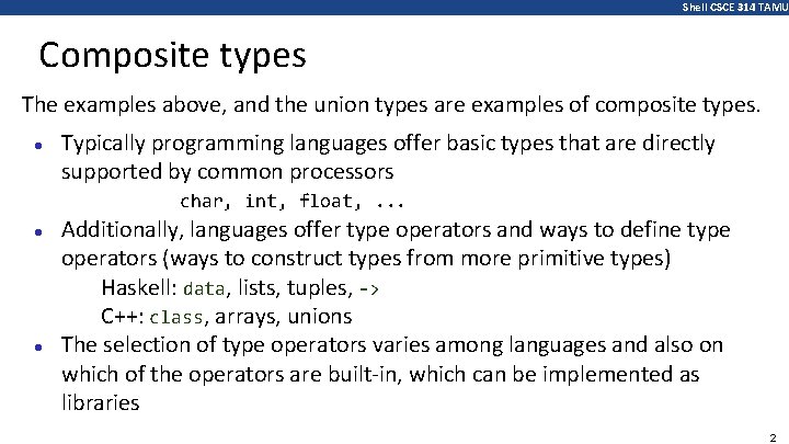 Shell CSCE 314 TAMU Composite types The examples above, and the union types are
