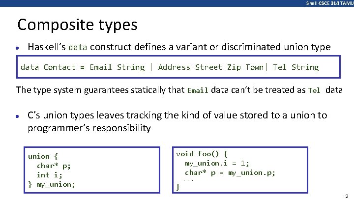 Shell CSCE 314 TAMU Composite types ● Haskell’s data construct defines a variant or