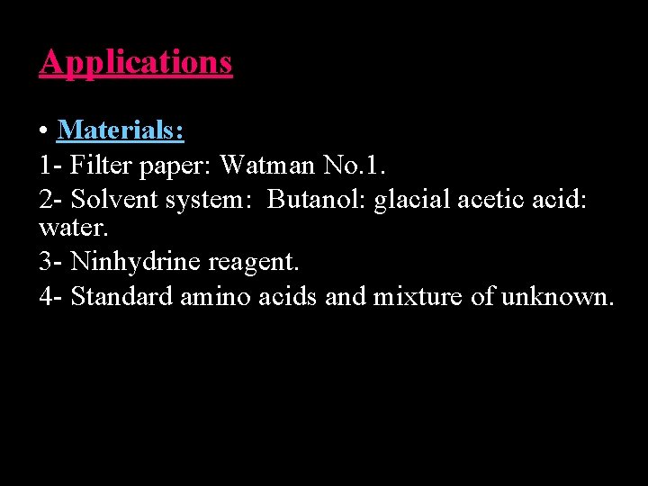 Applications • Materials: 1 - Filter paper: Watman No. 1. 2 - Solvent system: