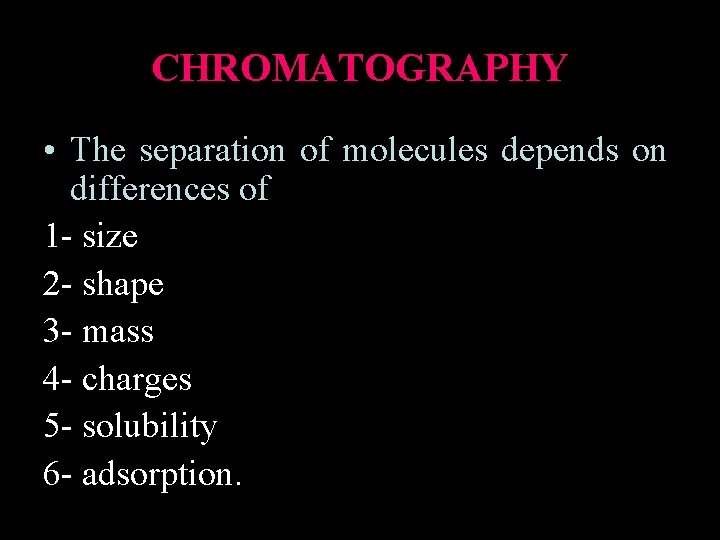 CHROMATOGRAPHY • The separation of molecules depends on differences of 1 - size 2