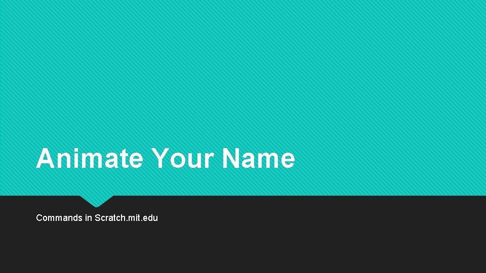 Animate Your Name Commands in Scratch. mit. edu 