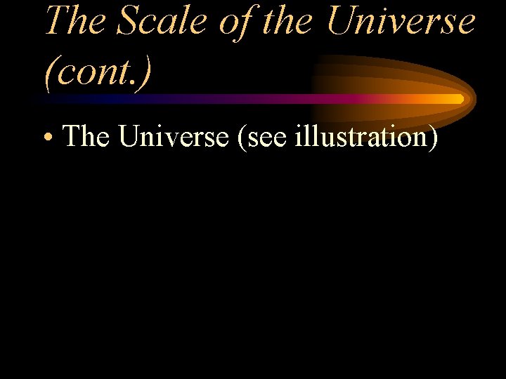 The Scale of the Universe (cont. ) • The Universe (see illustration) 