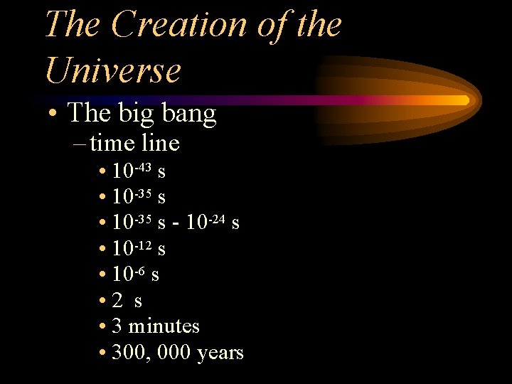 The Creation of the Universe • The big bang – time line • 10