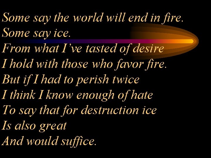 Some say the world will end in fire. Some say ice. From what I’ve