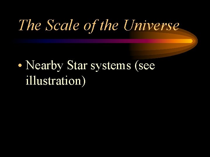 The Scale of the Universe • Nearby Star systems (see illustration) 