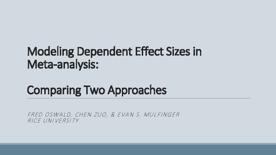 Modeling Dependent Effect Sizes in Meta-analysis: Comparing Two Approaches FRED OSWALD, CHEN ZUO, &