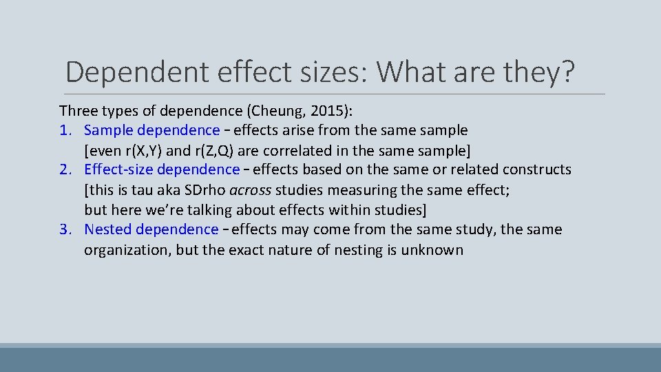 Dependent effect sizes: What are they? Three types of dependence (Cheung, 2015): 1. Sample