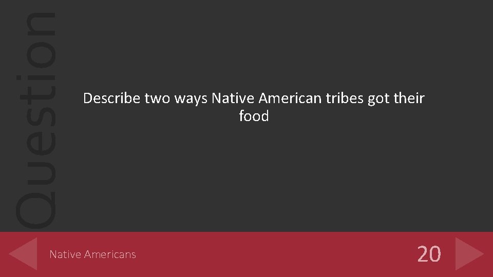 Question Describe two ways Native American tribes got their food Native Americans 20 
