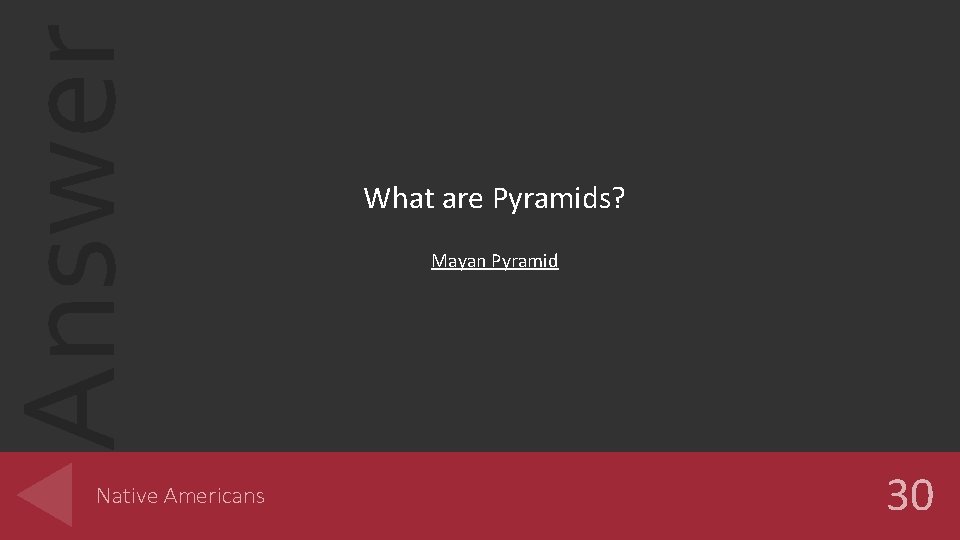 Answer Native Americans What are Pyramids? Mayan Pyramid 30 